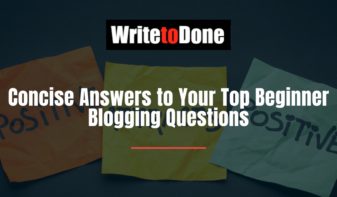 Concise Answers to Your Top Beginner Blogging Questions