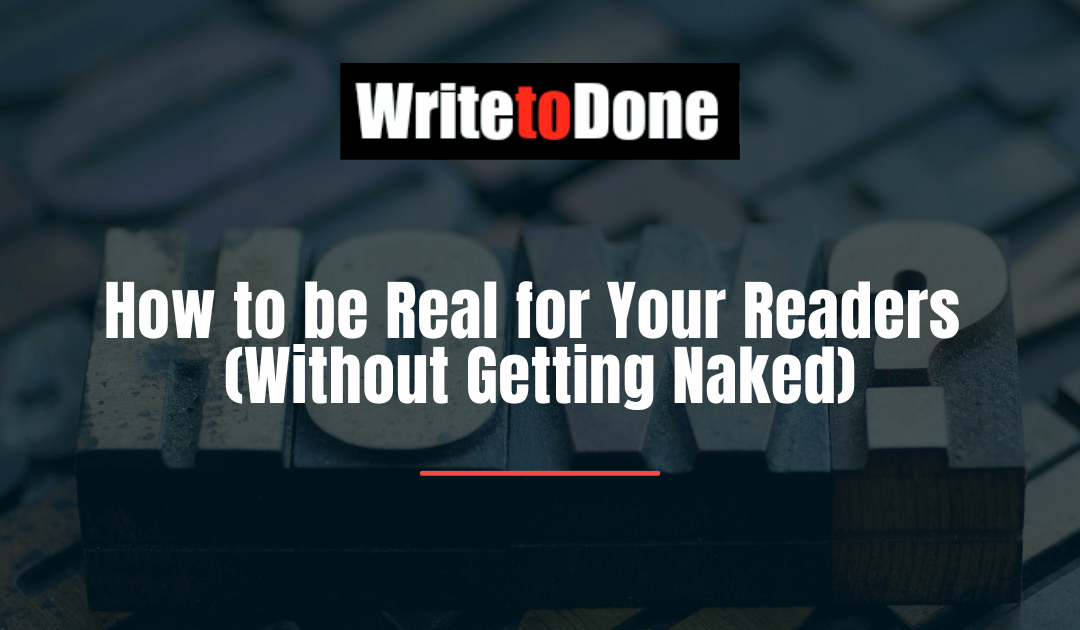 How to be Real for Your Readers (Without Getting Naked)