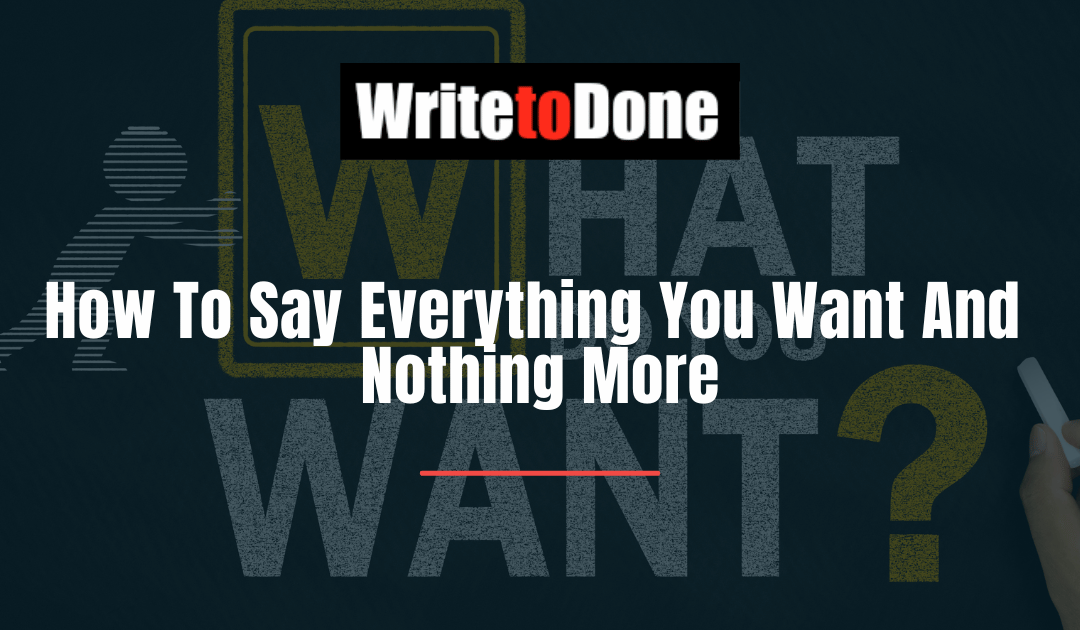 How To Say Everything You Want And Nothing More