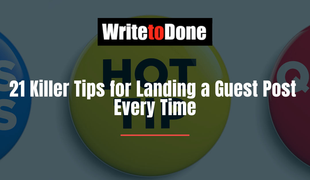 21 Killer Tips for Landing a Guest Post Every Time
