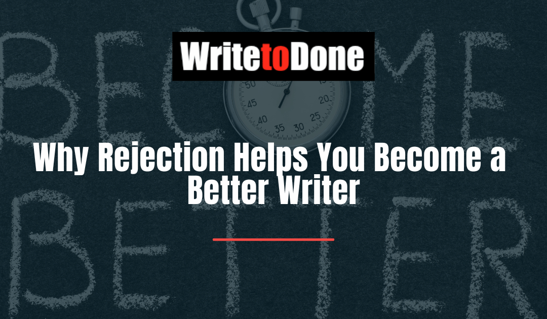 Why Rejection Helps You Become a Better Writer