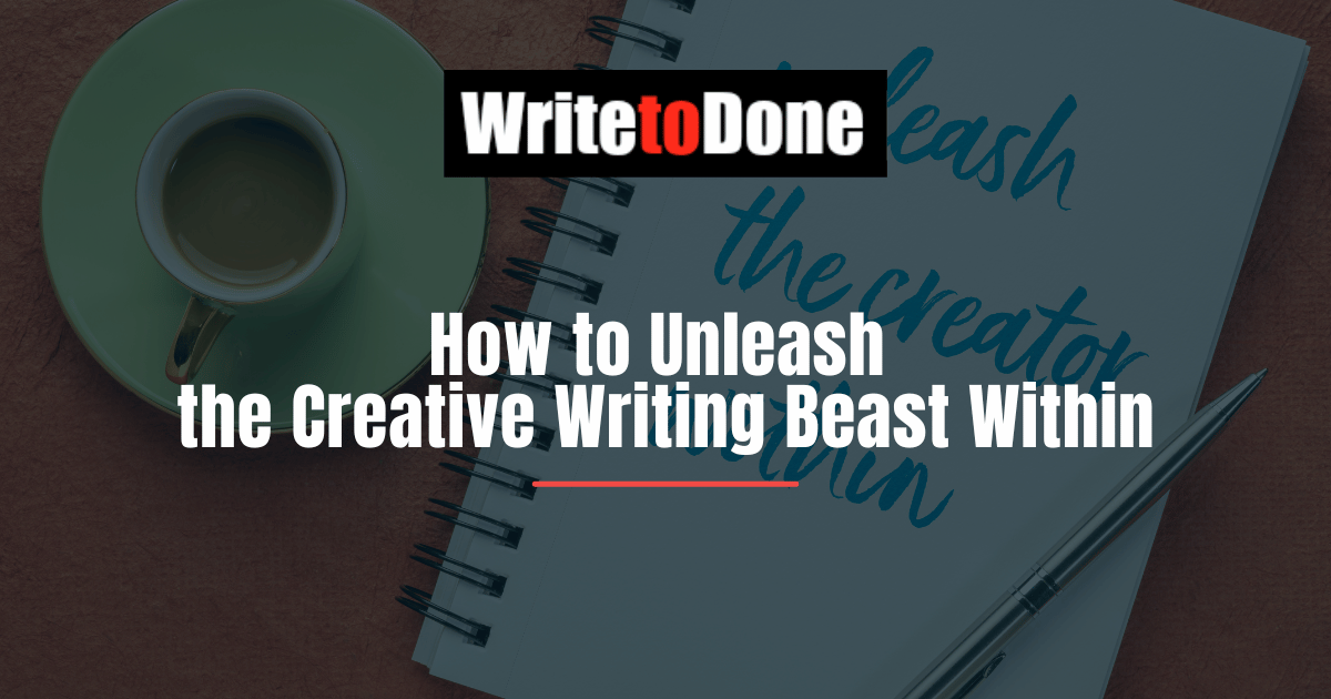 How to Unleash the Creative Writing Beast Within