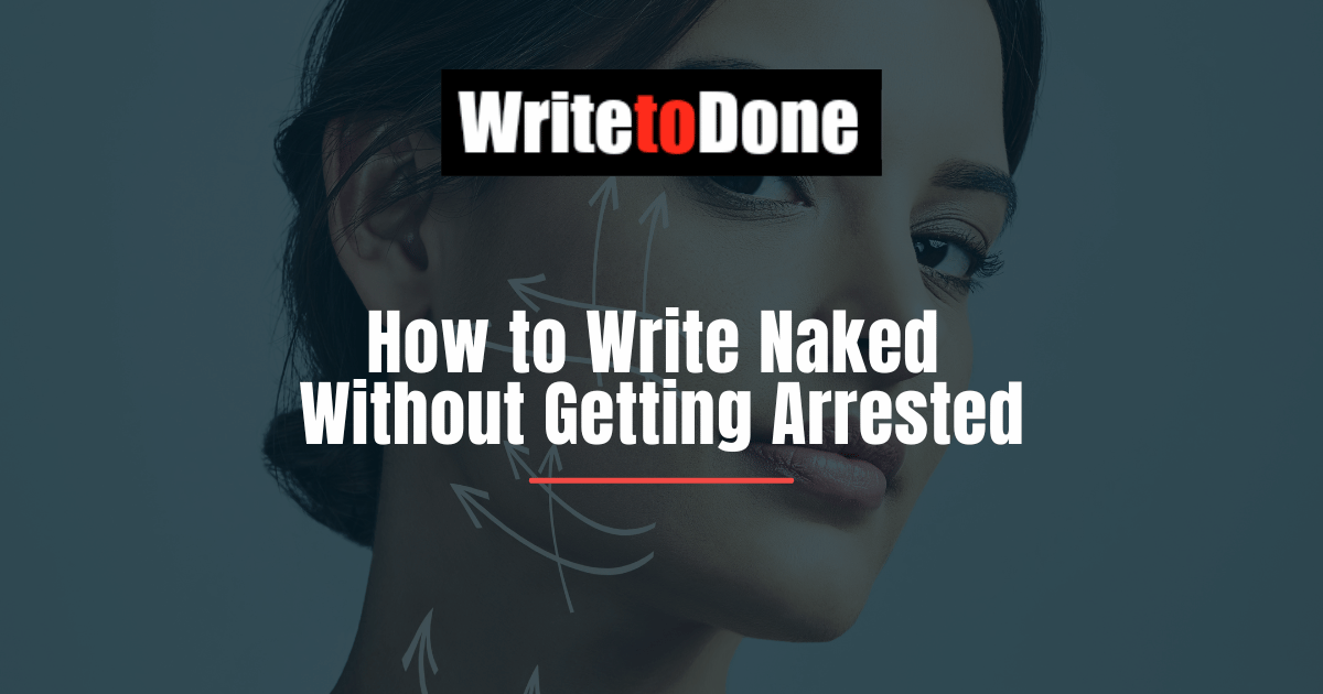 How to Write Naked Without Getting Arrested