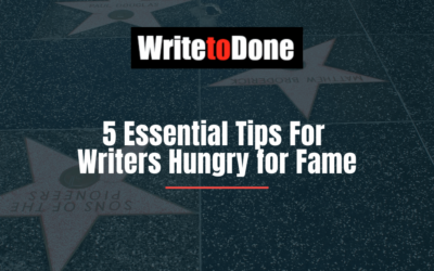 5 Essential Tips For Writers Hungry for Fame