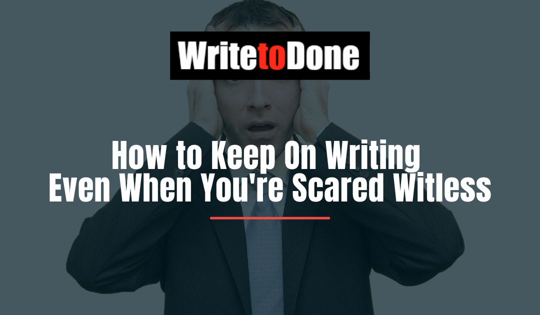 How to Keep On Writing Even When You’re Scared Witless
