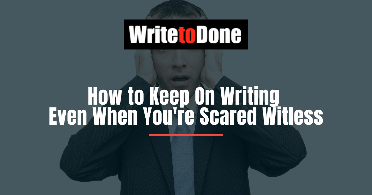 How to Keep On Writing Even When You're Scared Witless