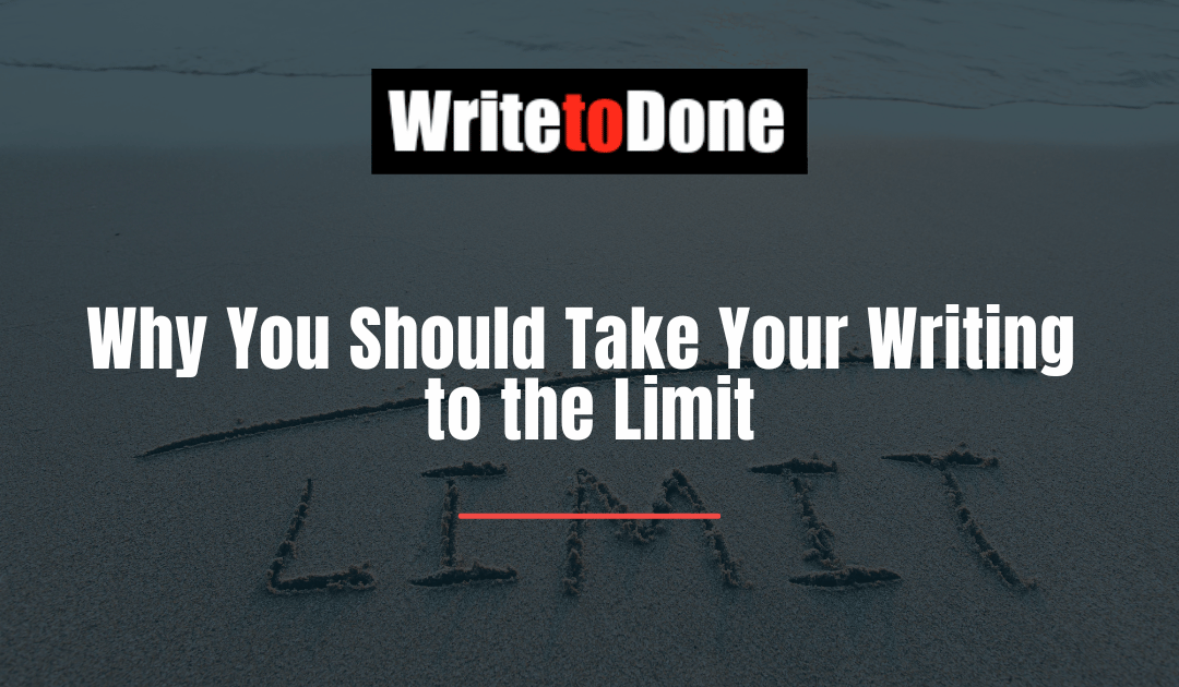 Why You Should Take Your Writing to the Limit