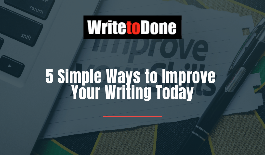 5 Simple Ways to Improve Your Writing Today