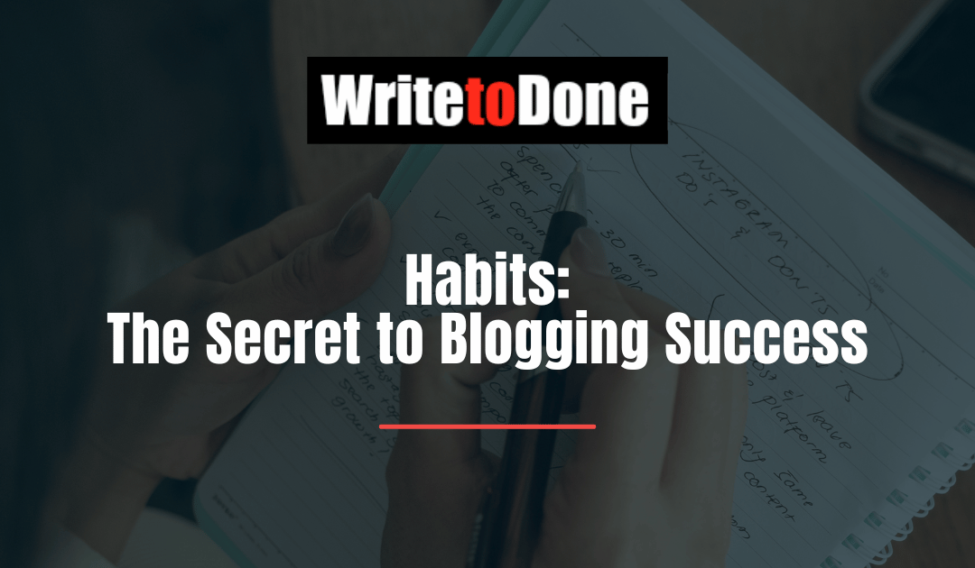 Habits: The Secret to Blogging Success