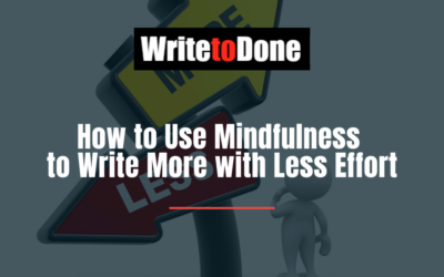 How to Use Mindfulness to Write More with Less Effort