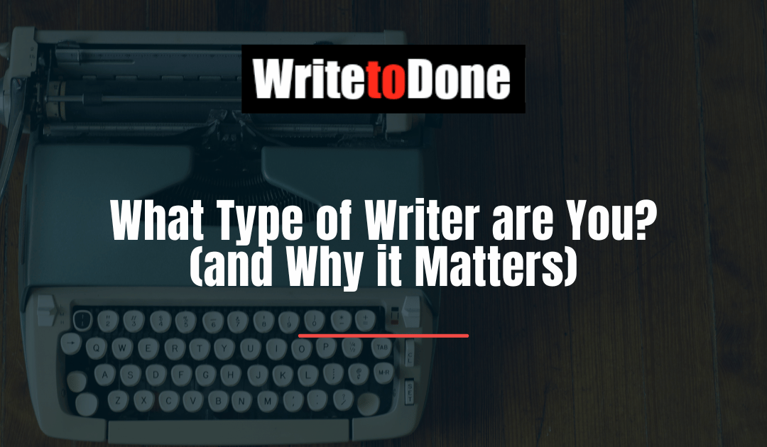 What Type of Writer are You?(and Why it Matters)