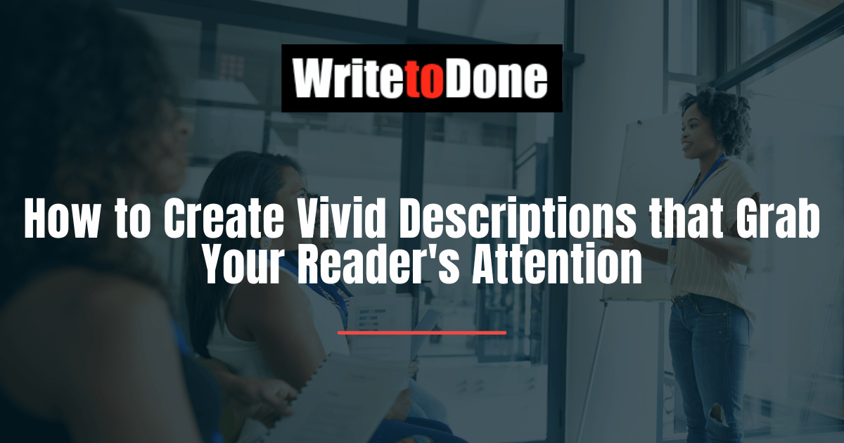 How to Create Vivid Descriptions that Grab Your Reader's Attention