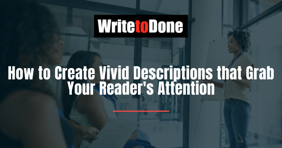 How to Create Vivid Descriptions that Grab Your Reader's Attention WTD