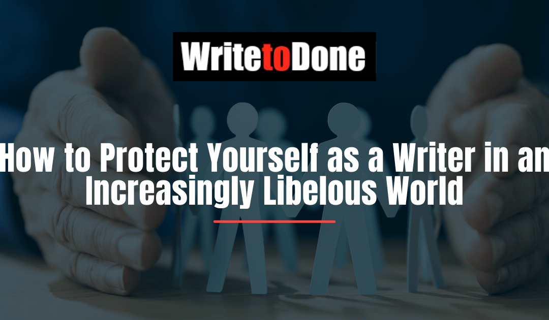 How to Protect Yourself as a Writer in an Increasingly Libelous World