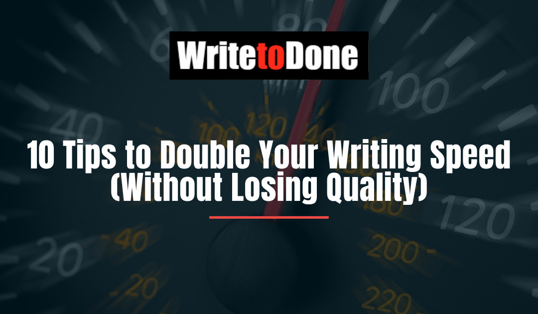 10 Tips to Double Your Writing Speed (Without Losing Quality)