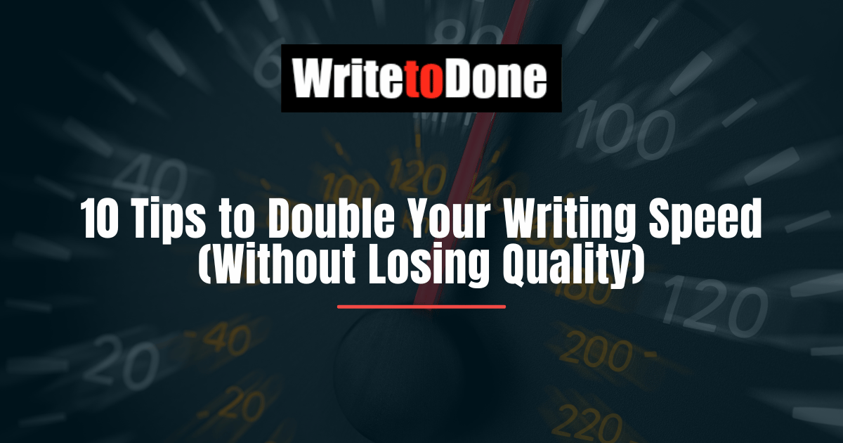 10 Tips to Double Your Writing Speed (Without Losing Quality)