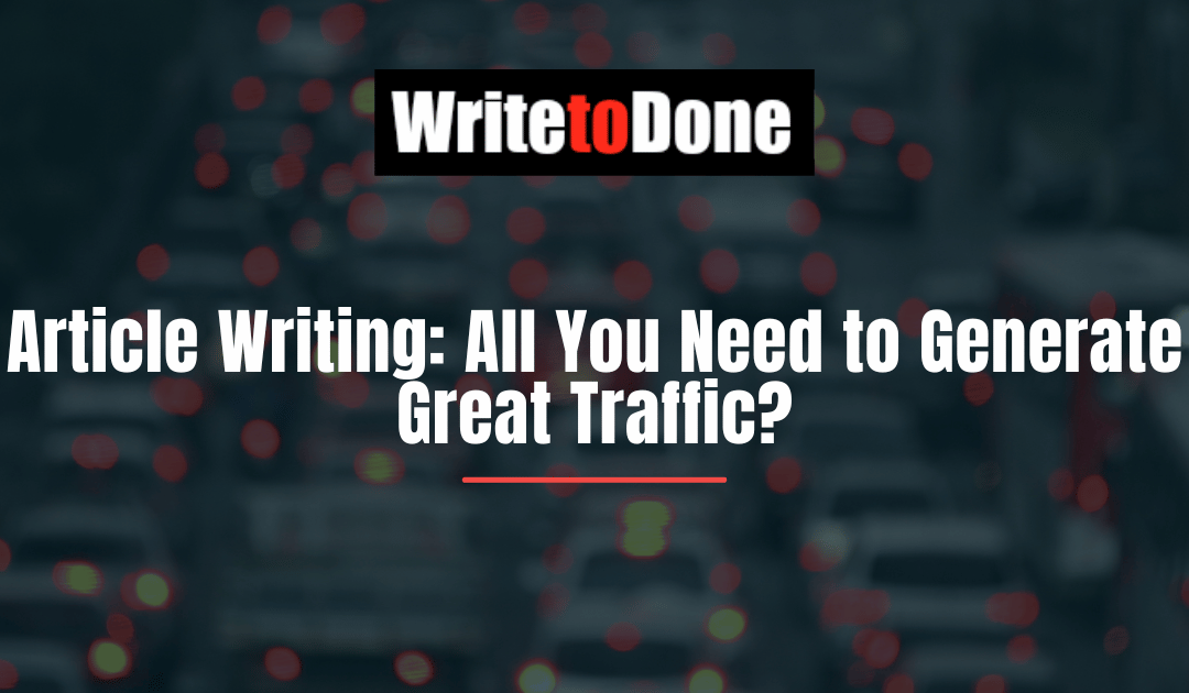 Article Writing: All You Need to Generate Great Traffic?