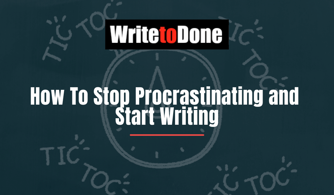 How To Stop Procrastinating and Start Writing