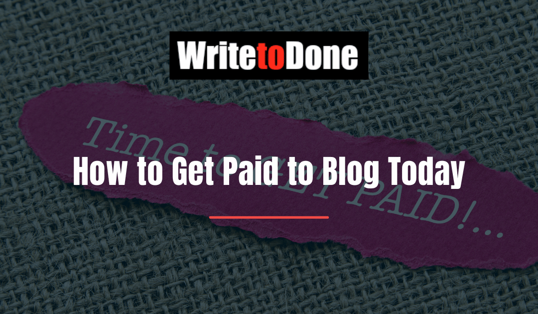 How to Get Paid to Blog Today