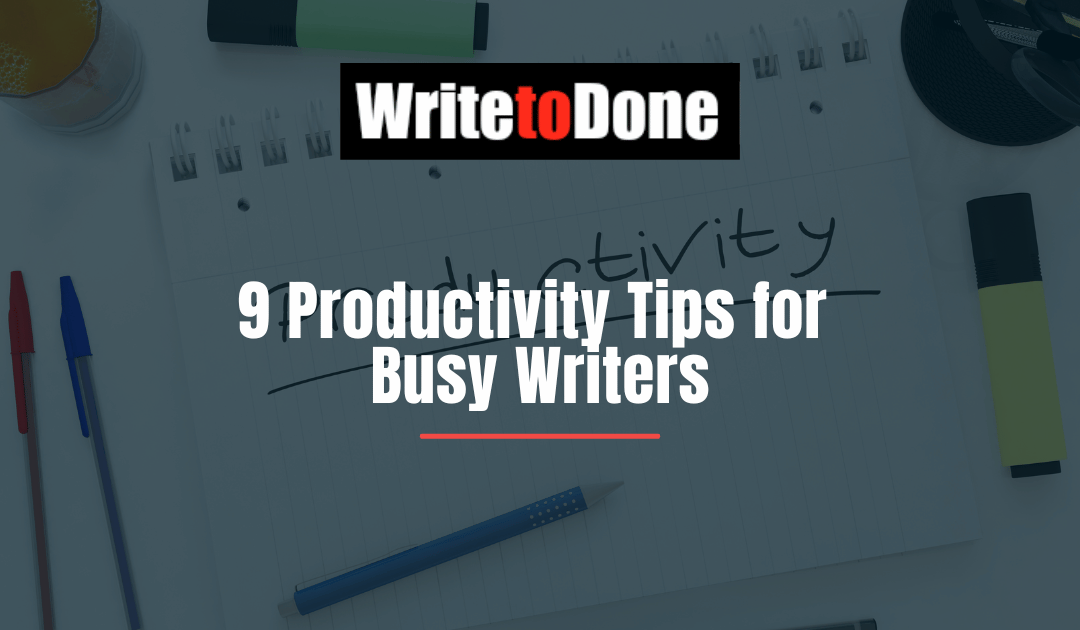 9 Productivity Tips for Busy Writers