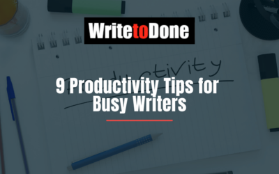 9 Productivity Tips for Busy Writers