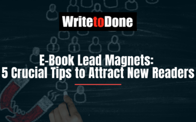 E-Book Lead Magnets: 5 Crucial Tips to Attract New Readers