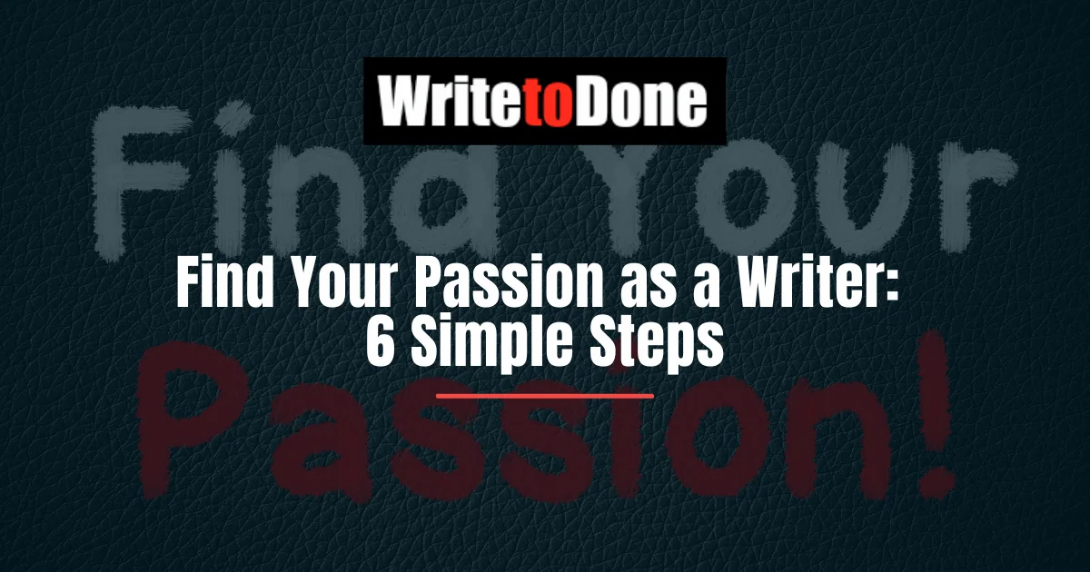 Find Your Passion as a Writer 6 Simple Steps
