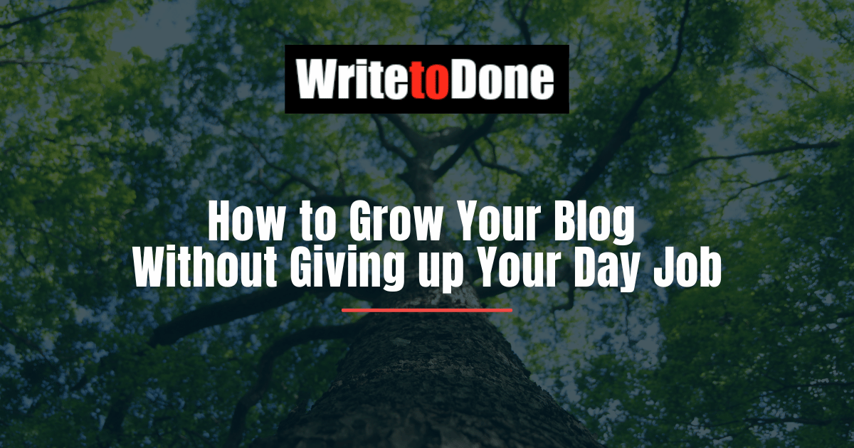 How to Grow Your Blog Without Giving up Your Day Job
