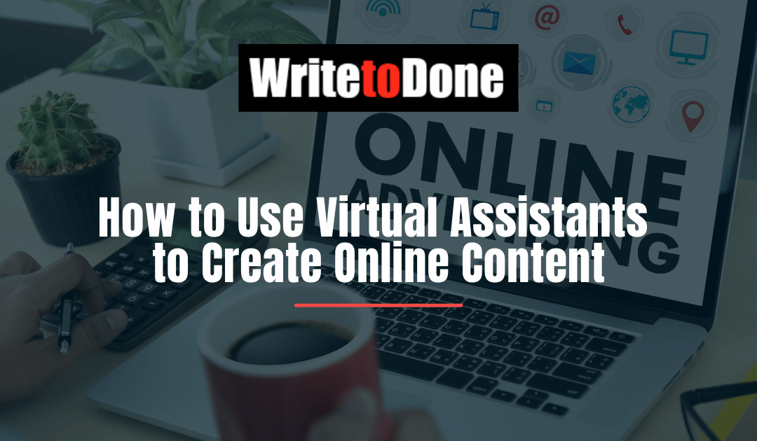 How to Use Virtual Assistants to Create Online Content