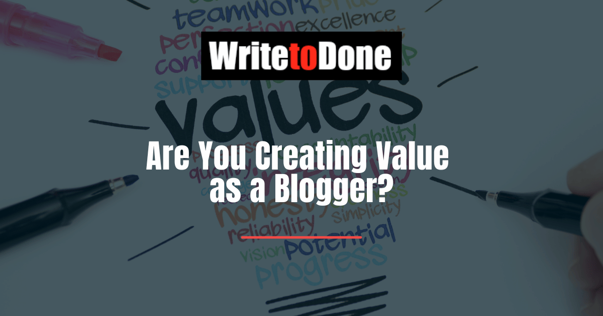 Are You Creating Value as a Blogger