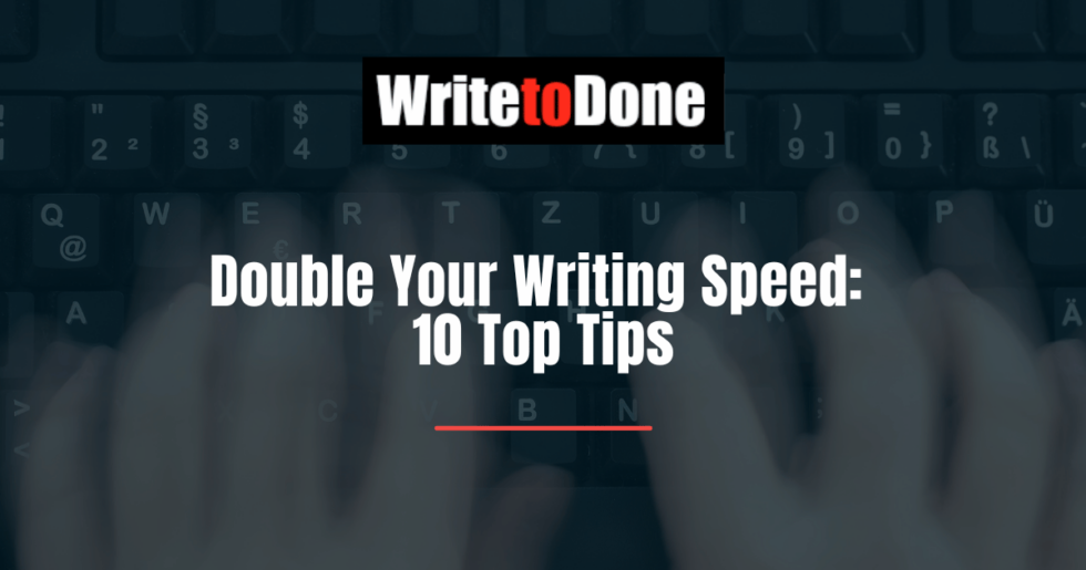 Double Your Writing Speed 10 Top Tips WTD