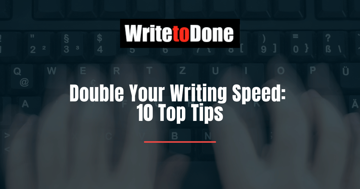 Double Your Writing Speed 10 Top Tips