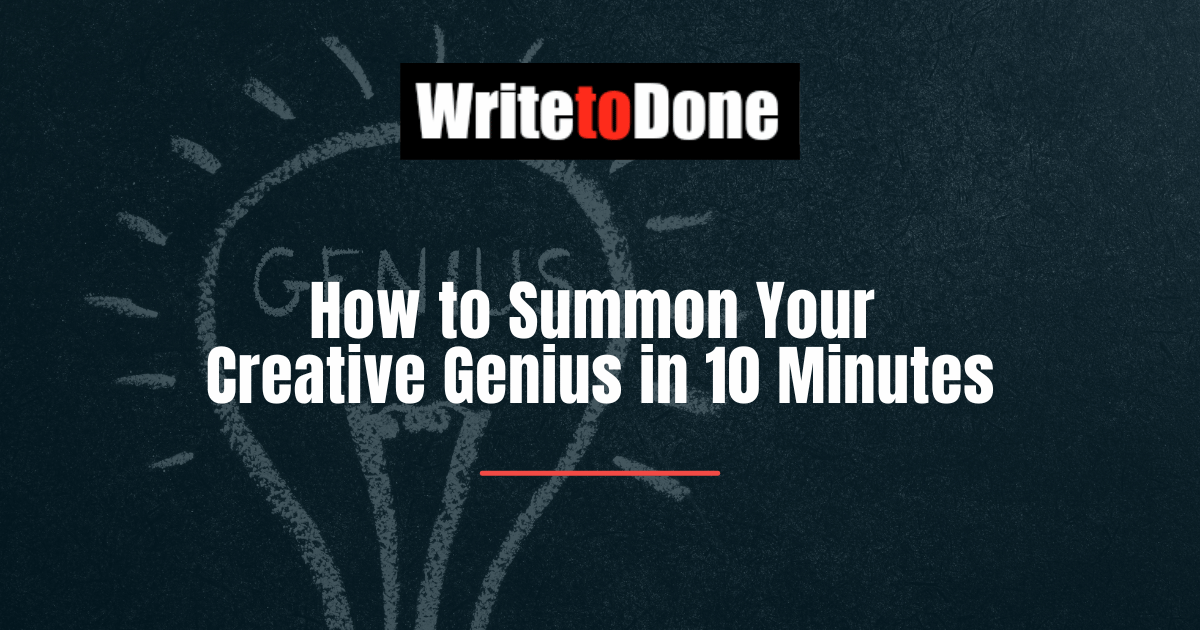 How to Summon Your Creative Genius in 10 Minutes