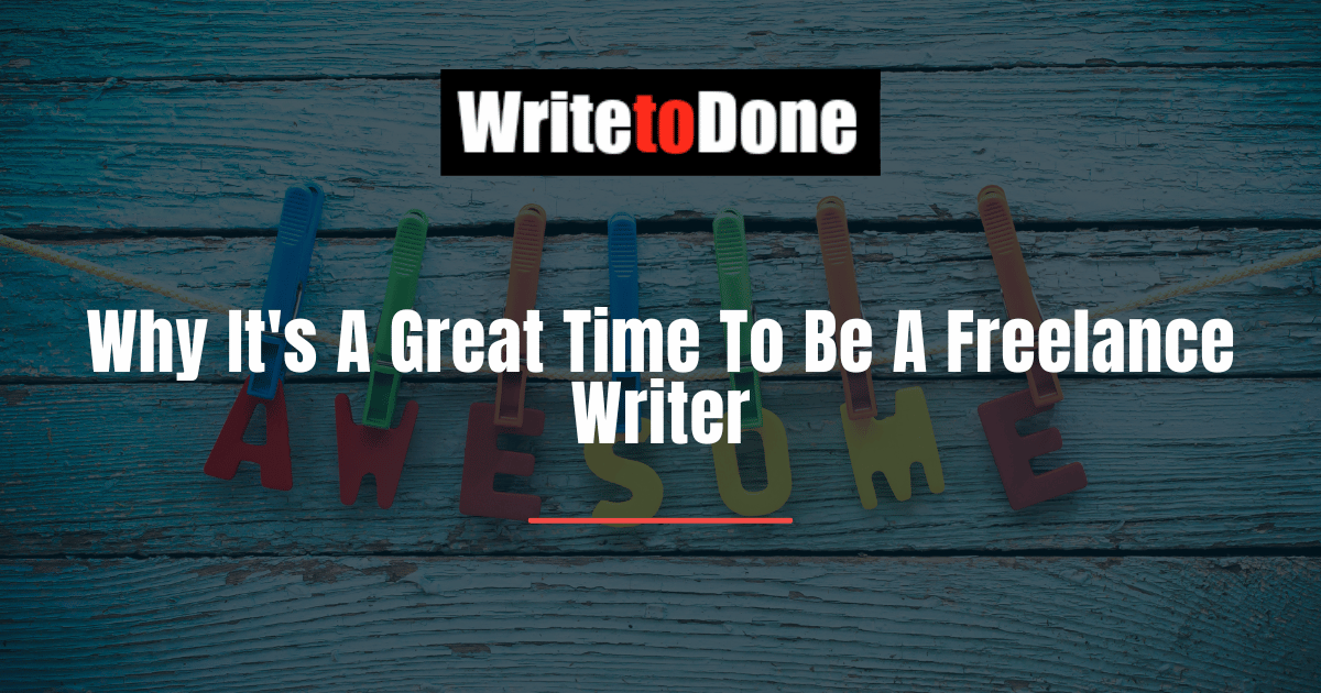 Why Its A Great time To Be A Freelance Writer
