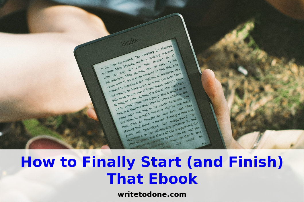 How to Finally Start (and Finish) That Ebook