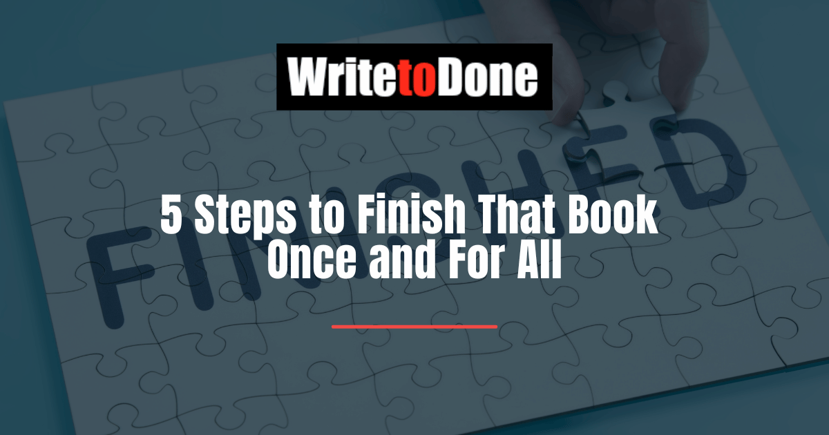 5 Steps to Finish That Book Once and For All