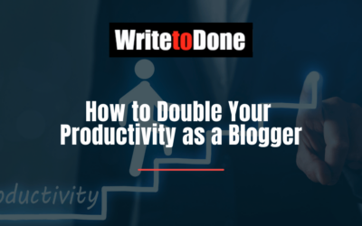 How to Double Your Productivity as a Blogger