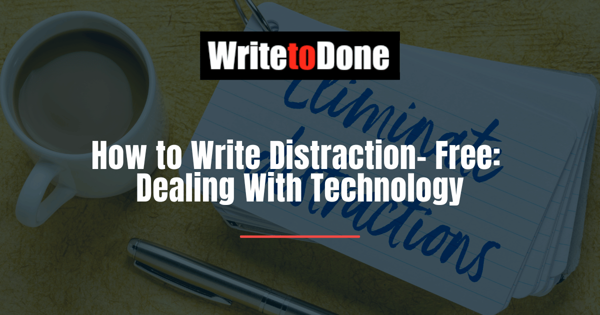 How to Write Distraction- Free Dealing With Technology