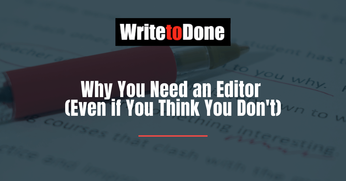 Why You Need an Editor (Even if You Think You Don't)