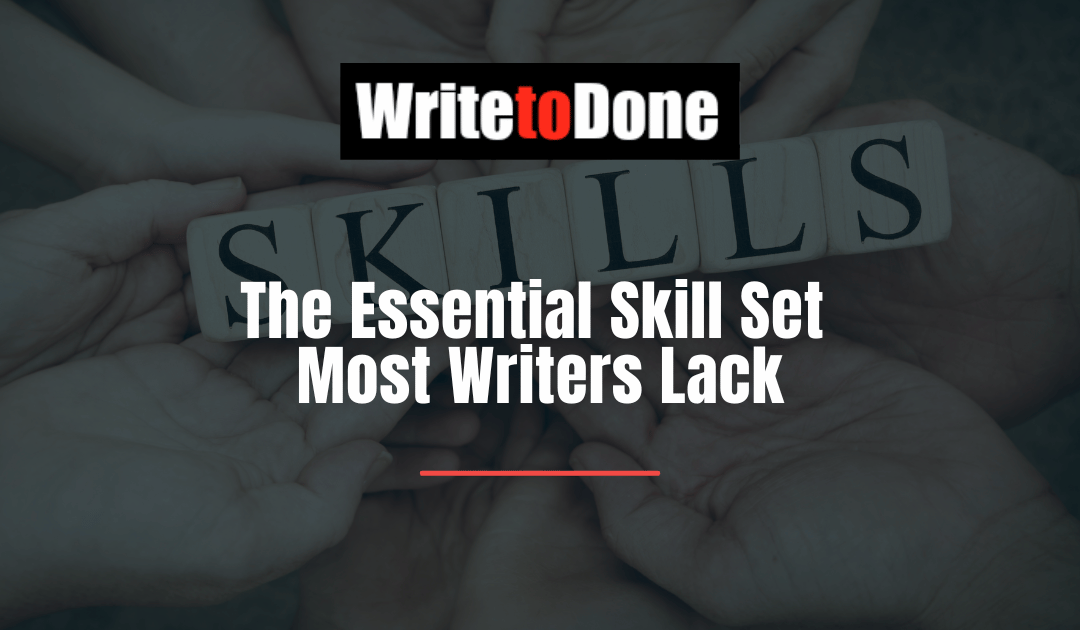 The Essential Skill Set Most Writers Lack