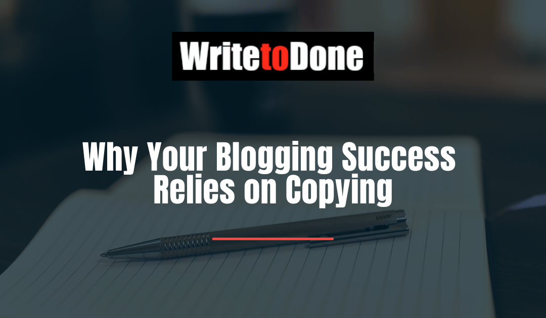Why Your Blogging Success Relies on Copying