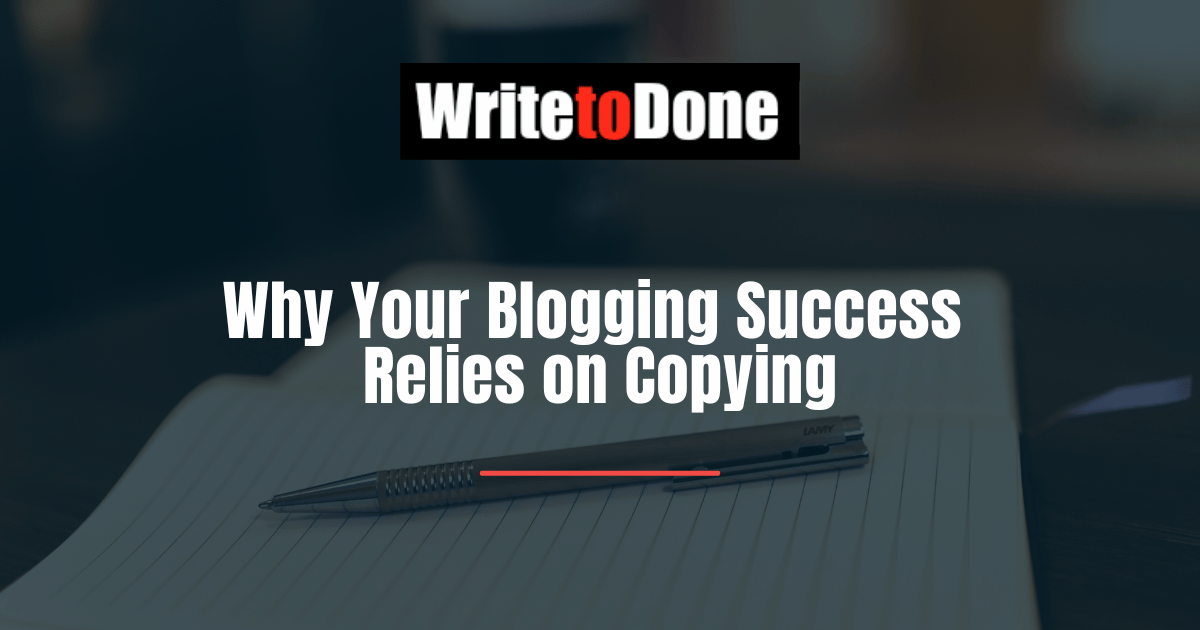 Why Your Blogging Success Relies on Copying