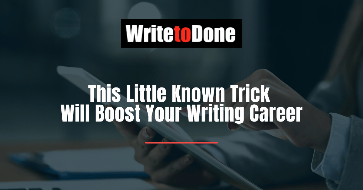 This Little Known Trick Will Boost Your Writing Career