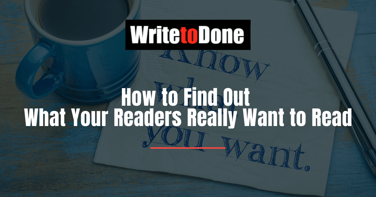 How to Find Out What Your Readers Really Want to Read
