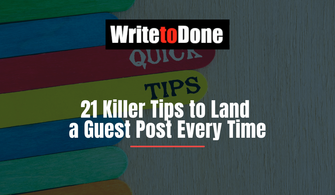 21 Killer Tips to Land a Guest Post Every Time