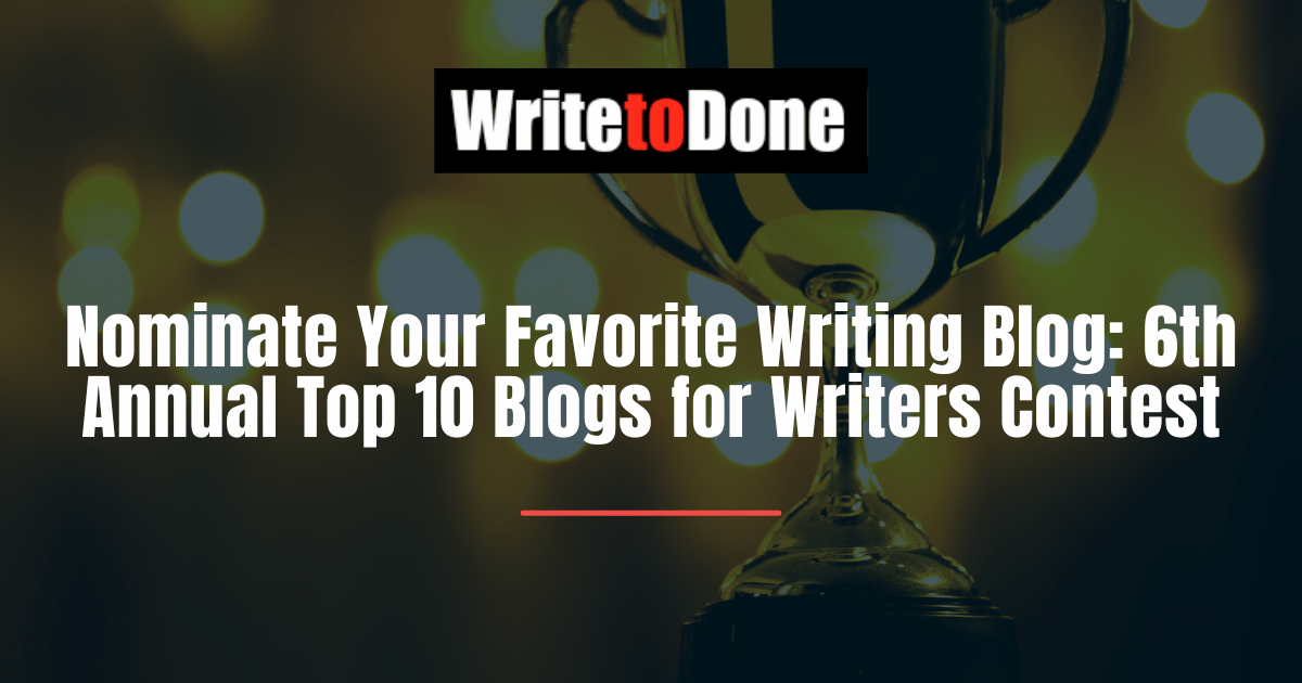 Nominate Your Favorite Writing Blog 6th Annual Top 10 Blogs for Writers Contest