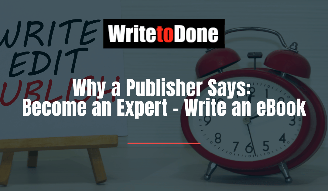 Why a Publisher Says: Become an Expert – Write an eBook