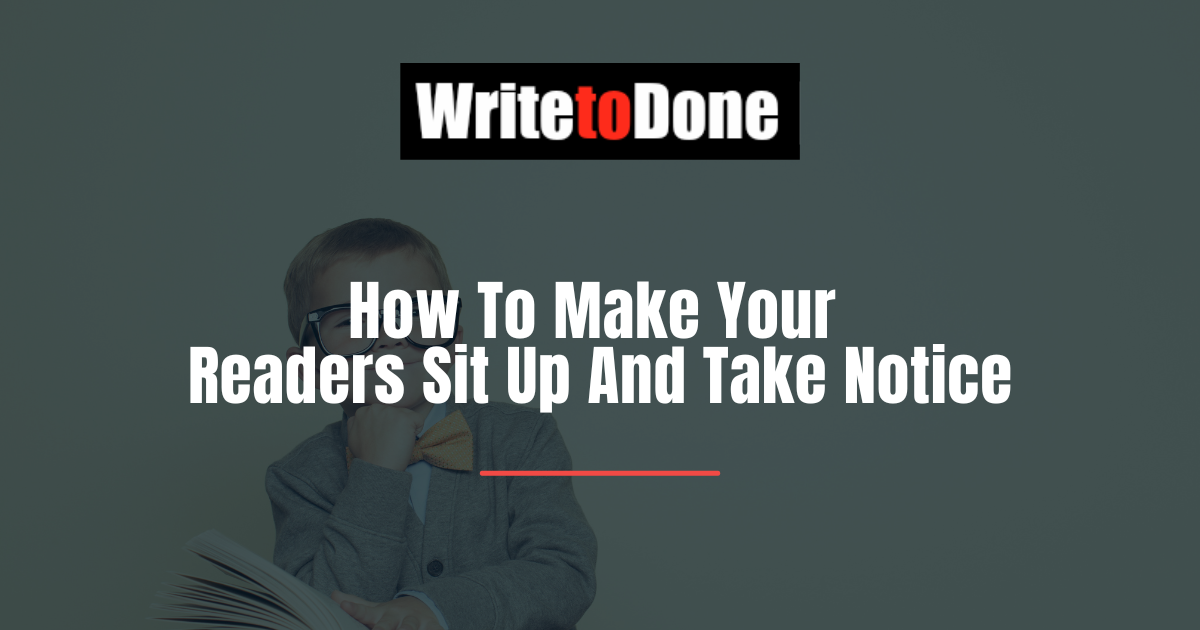 How To Make Your Readers Sit Up And Take Notice