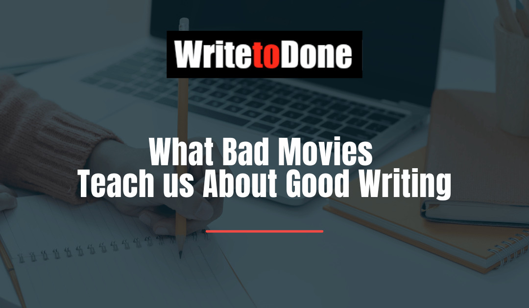 What Bad Movies Teach us About Good Writing