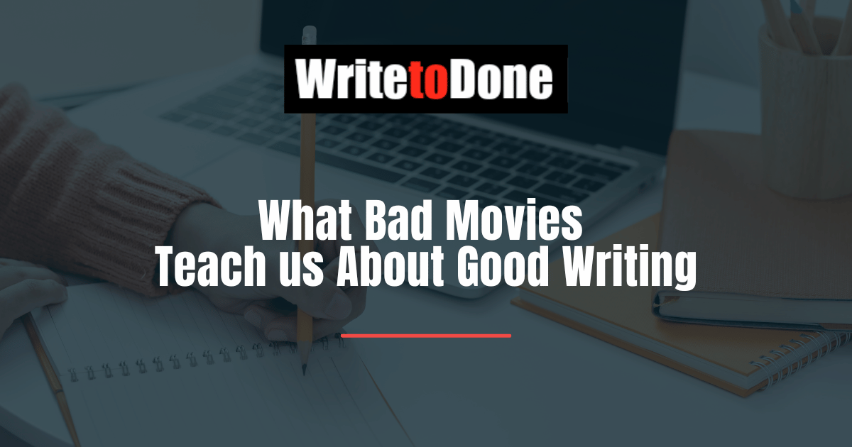 What Bad Movies Teach us About Good Writing